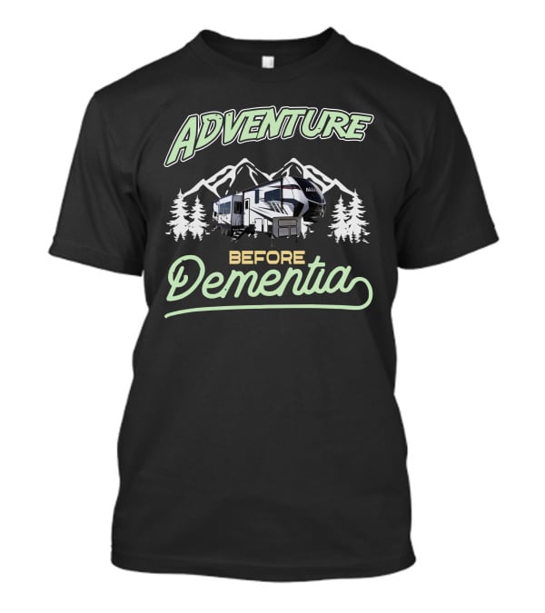 Adventure Before Dementia Camping Mountains Forest T-Shirt