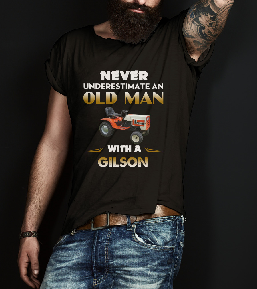Never Underestimate An Old Man With A Gilson T-Shirt