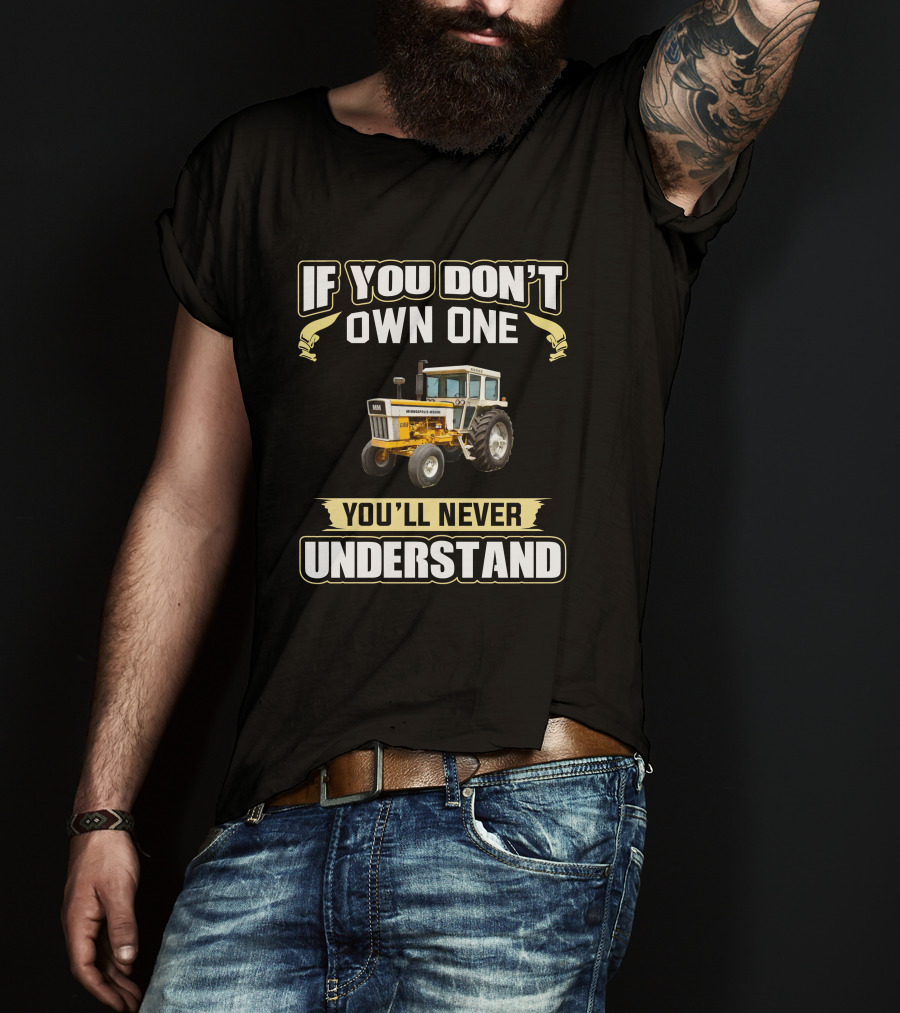If You Don't Own One You'll Never Understand Minneapolis-Moline 1050 T-Shirt