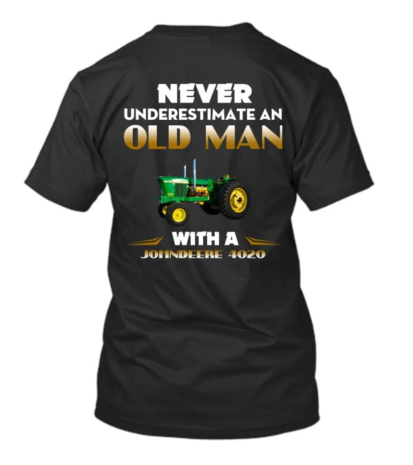 NEVER UNDERESTIMATE AN OLD MAN WITH A JOHN DEERE 4020 T-Shirt