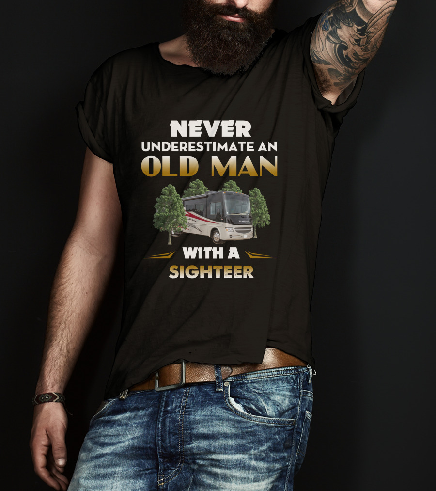 NEVER UNDERESTIMATE AN OLD MAN WITH A SIGHTEER RV TREES T-Shirt