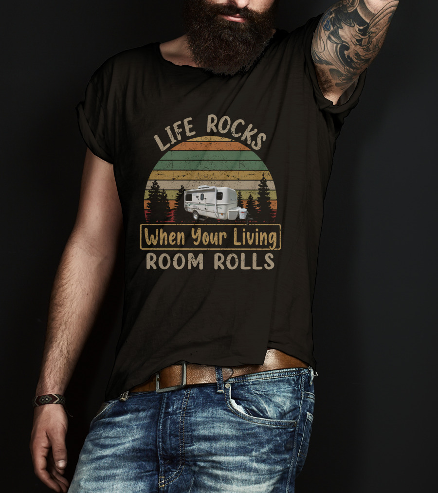 Life Rocks When Your Living Room Rolls Camper Scene T-Shirt
