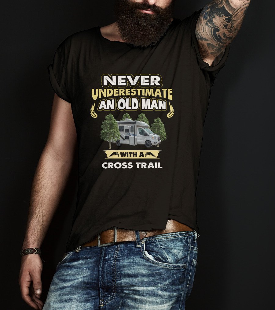 NEVER UNDERESTIMATE AN OLD MAN WITH A CROSS TRAIL T-Shirt