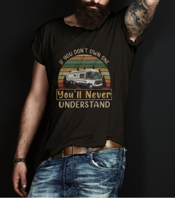 If You Don't Own One You'll Never Understand Vintage RV Camping T-Shirt
