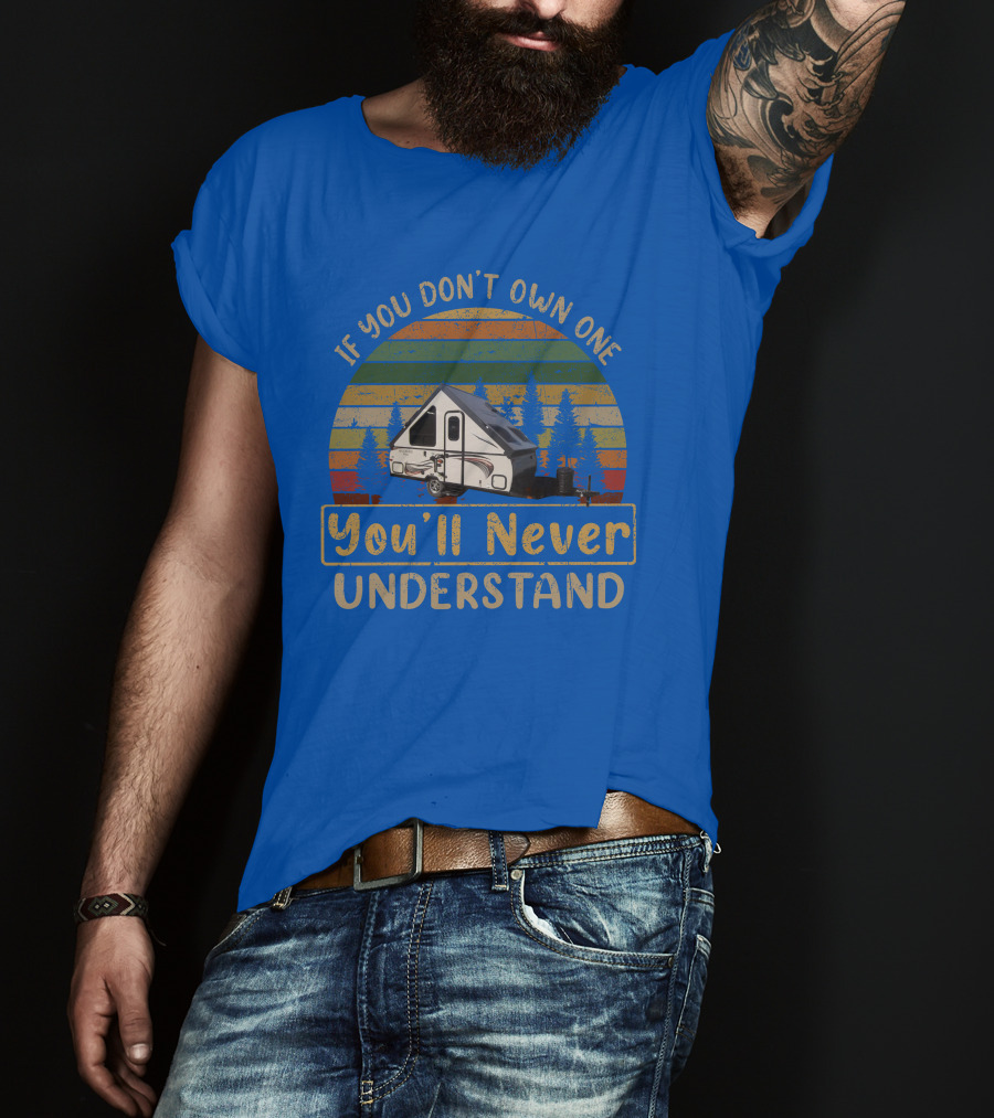 Rockwood A122BH If You Don't Own One You'll Never Understand T-Shirt