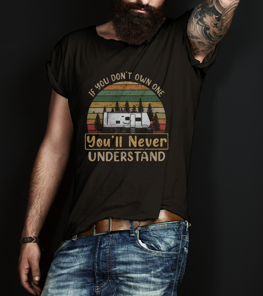 If You Don't Own One You'll Never Understand Ibex 20BHS T-Shirt