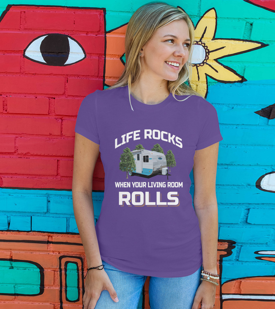 Life Rocks When Your Living Room Rolls Riverside Camper Fun T-Shirt