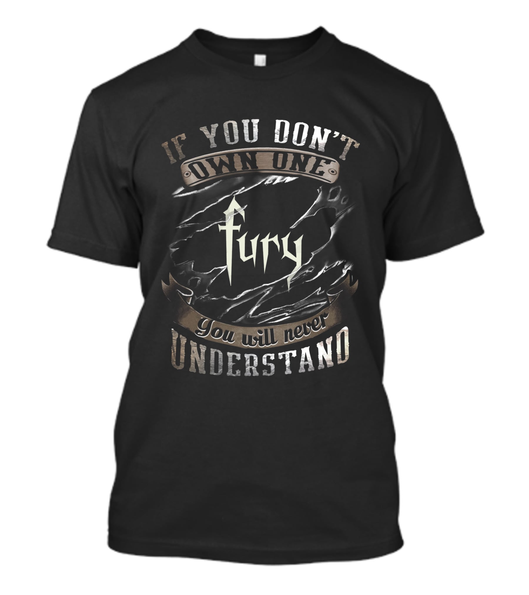 If You Don't Own One Fury You Will Never Understand T-Shirt