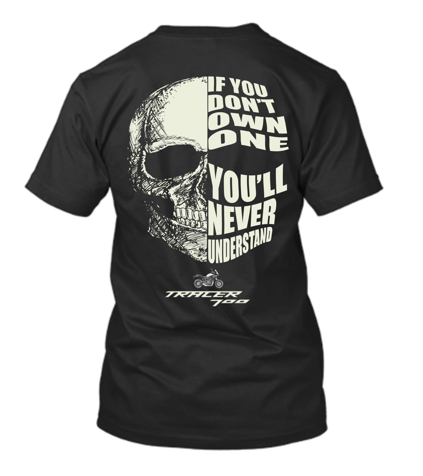 If You Don't Own One You'll Never Understand Tracer 700 Skull Motorcycle T-Shirt
