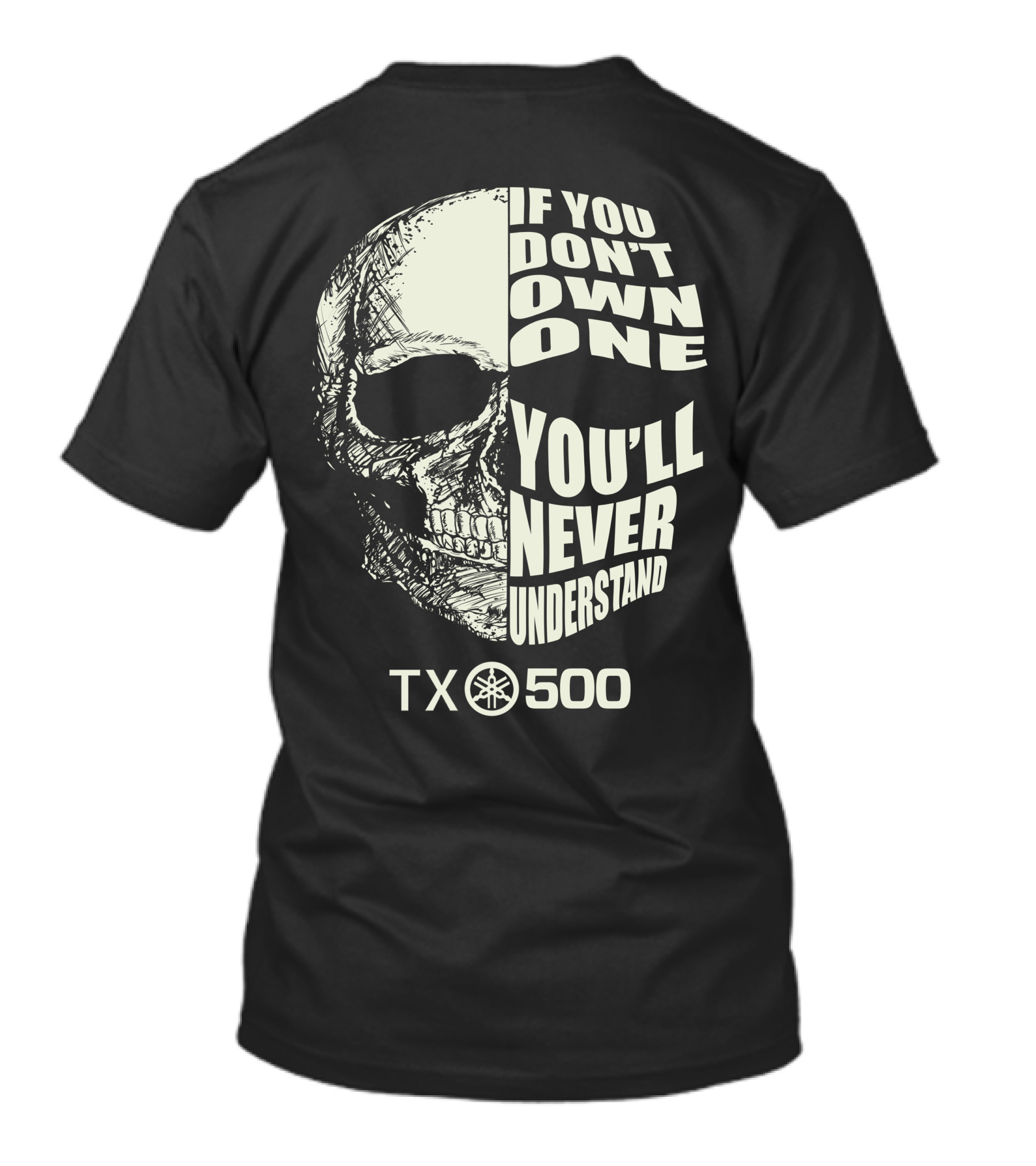 If You Don't Own One You'll Never Understand Yamaha TX500 Skull T-Shirt