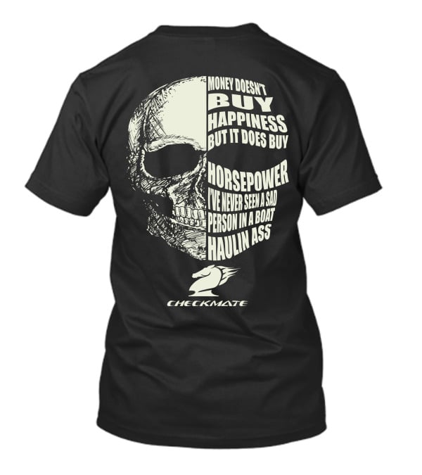 CHECKMATE MONEY DOESN'T BUY HAPPINESS BUT IT DOES BUY HORSEPOWER PERSON IN A BOAT HAULIN ASS T-Shirt