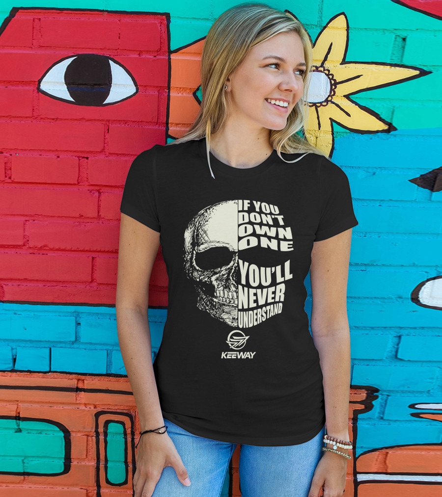 If You Don't Own One You'll Never Understand Keeway Motorcycle Skull T-Shirt