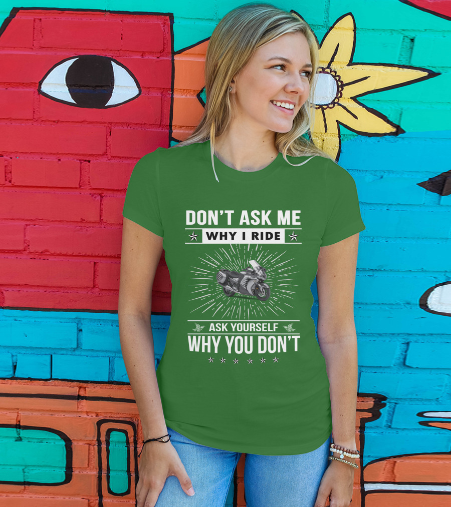 Don't Ask ME Why I Ride Kawasaki 1400 Gtrider Ask Yourself Why You Don't T-Shirt
