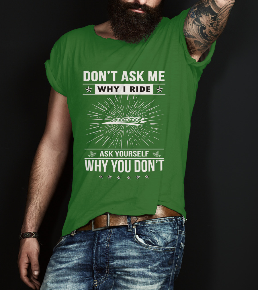 Don't Ask Me Why I Ride Ask Yourself Why You Don't Yamaha XT660 T-Shirt