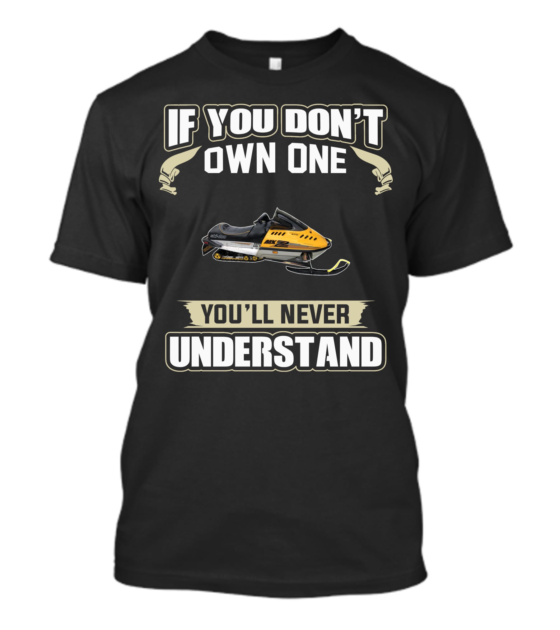 If You Don't Own One Ski Doo 470 Mxz You'll Never Understand T-Shirt