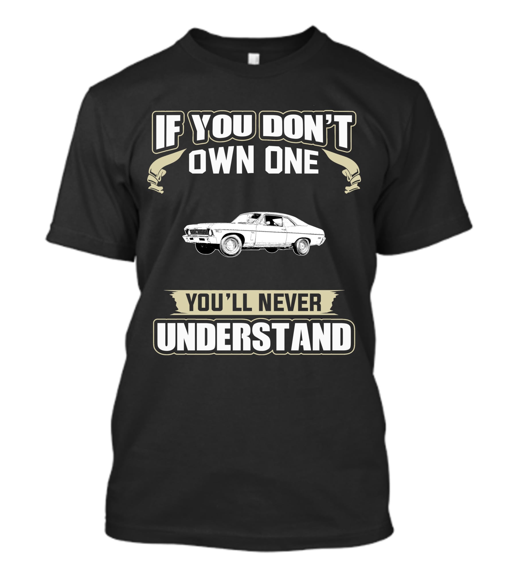 If You Don't Own One 1969 Chevrolet Nova You'll Never Understand T-Shirt