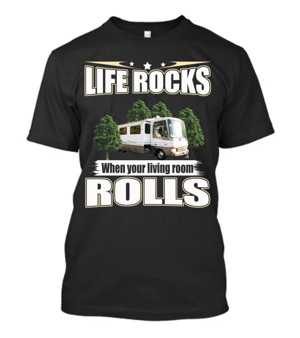 LIFE ROCKS When Your Living Room ROLLS Fleetwood PA 37s RV T-Shirt