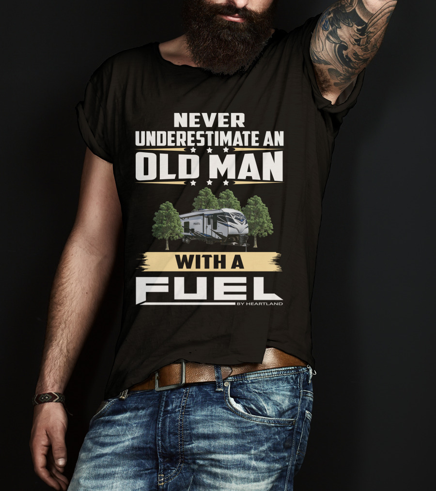 Never Underestimate An Old Man With A Fuel Toy Hauler By Heartland T-Shirt