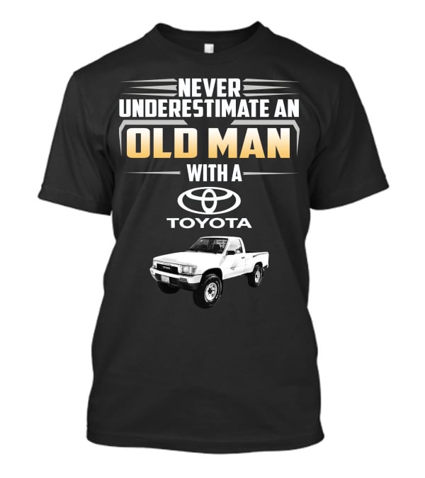 Never Underestimate An Old Man With A Toyota Pickup T-Shirt