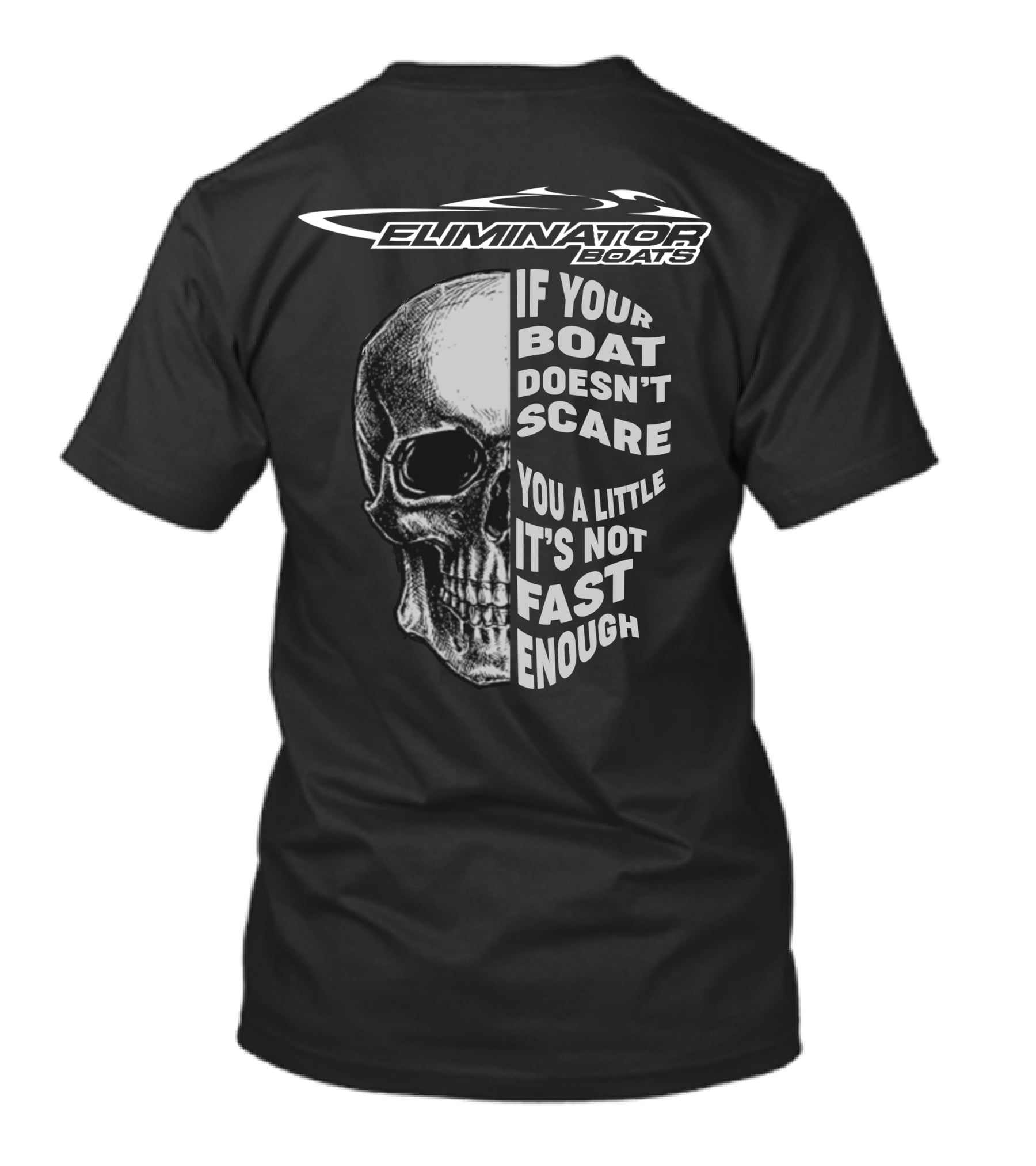 Eliminator Boats If Your Boat Doesn't Scare You A Little It's Not Fast Enough T-Shirt