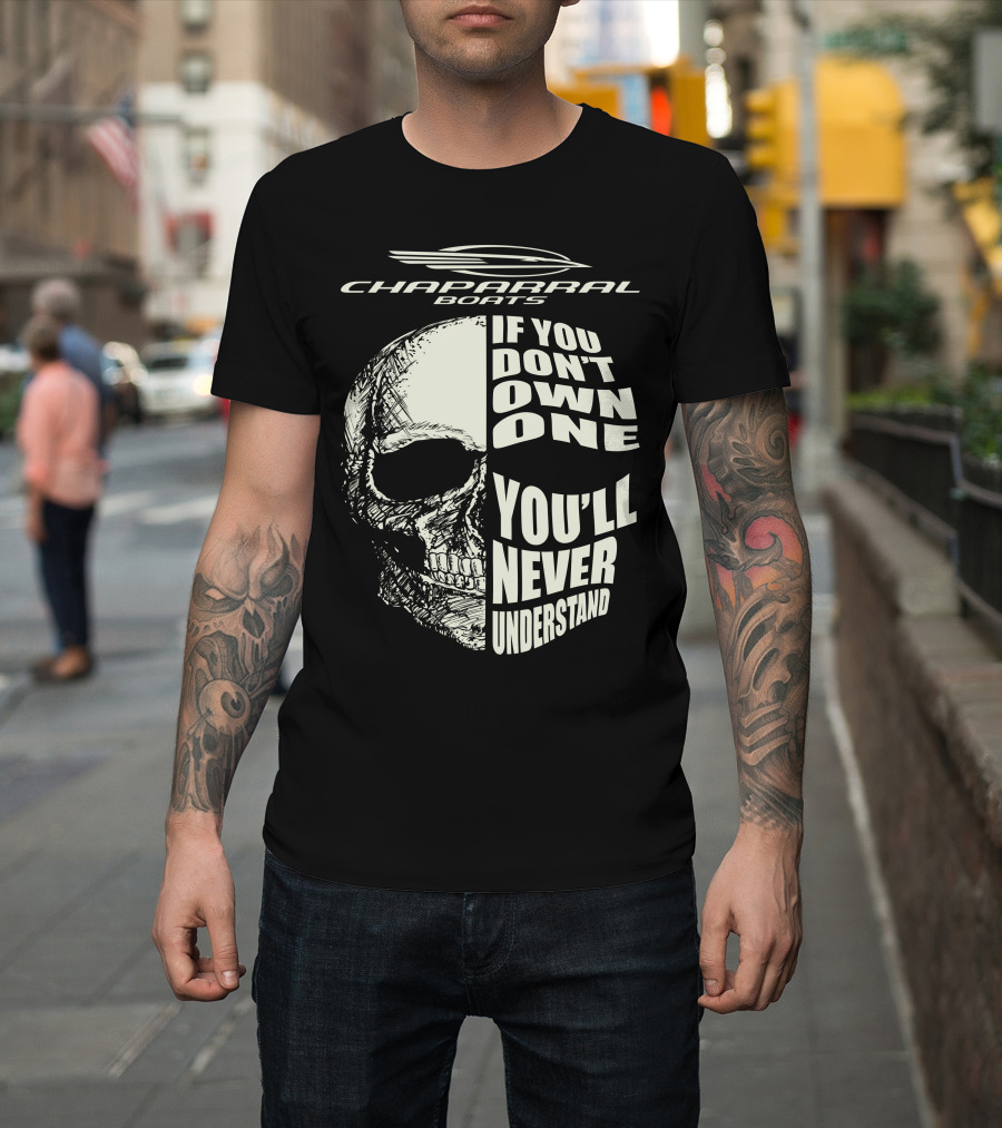 Chaparral Boats Skull If You Don't Own One You'll Never Understand T-Shirt