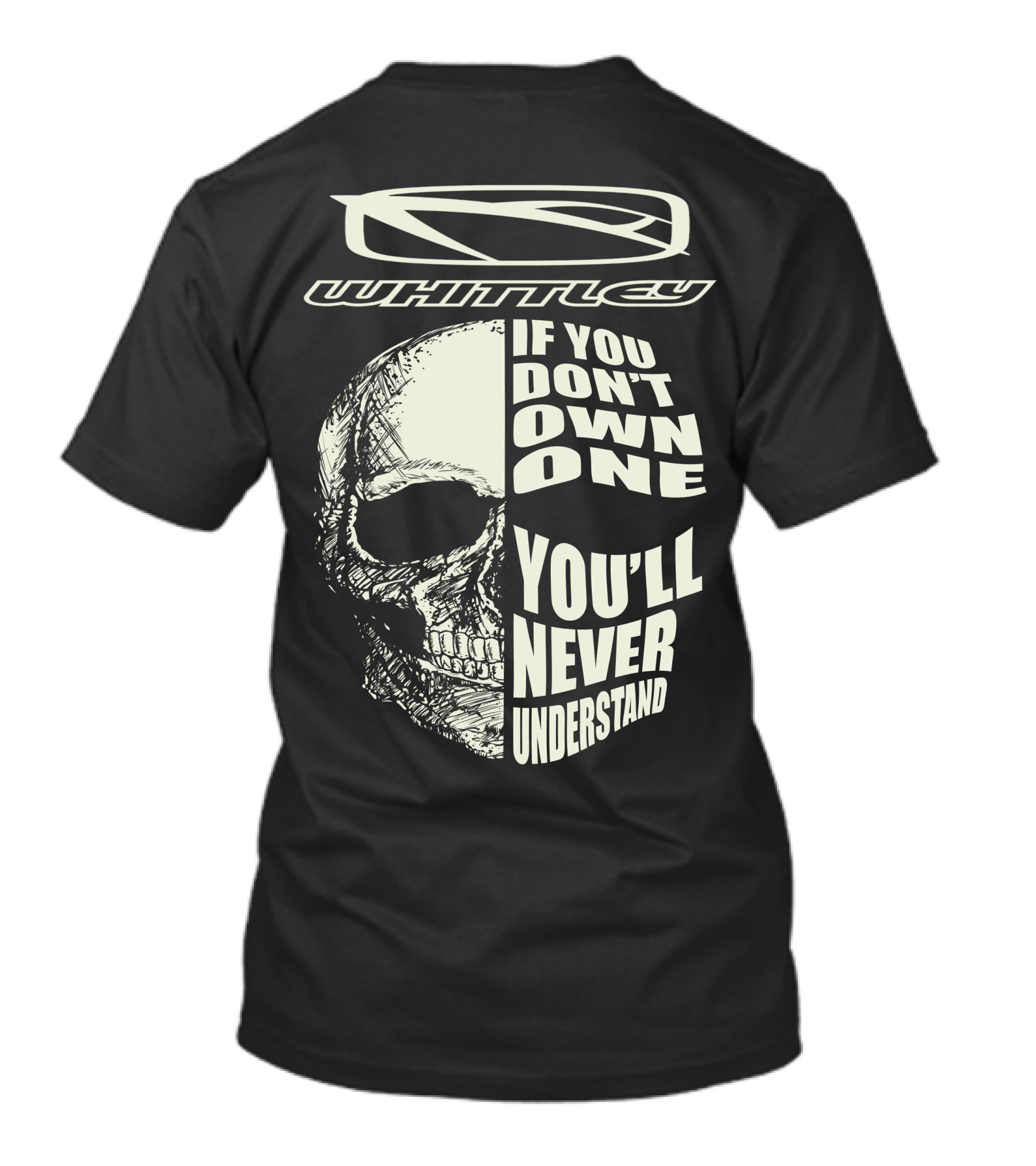 Whittley If You Don't Own One You'll Never Understand T-Shirt