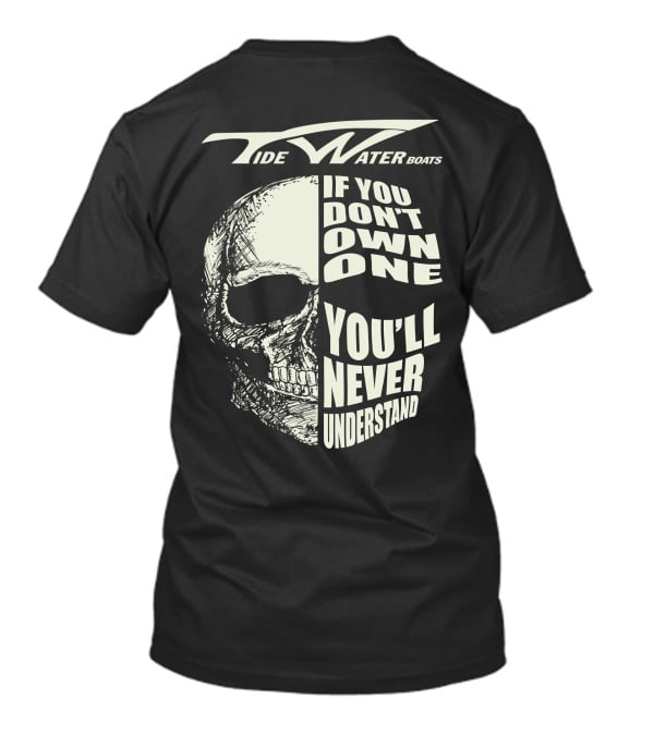 Tidewater Boats If You Don't Own One You'll Never Understand T-Shirt
