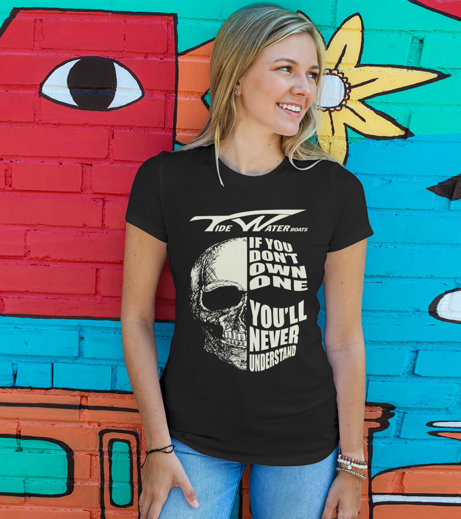 Tidewater Boats If You Don't Own One You'll Never Understand T-Shirt