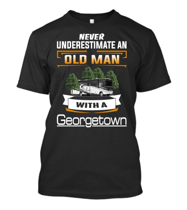 Never Underestimate An Old Man With A Forest River Georgetown T-Shirt