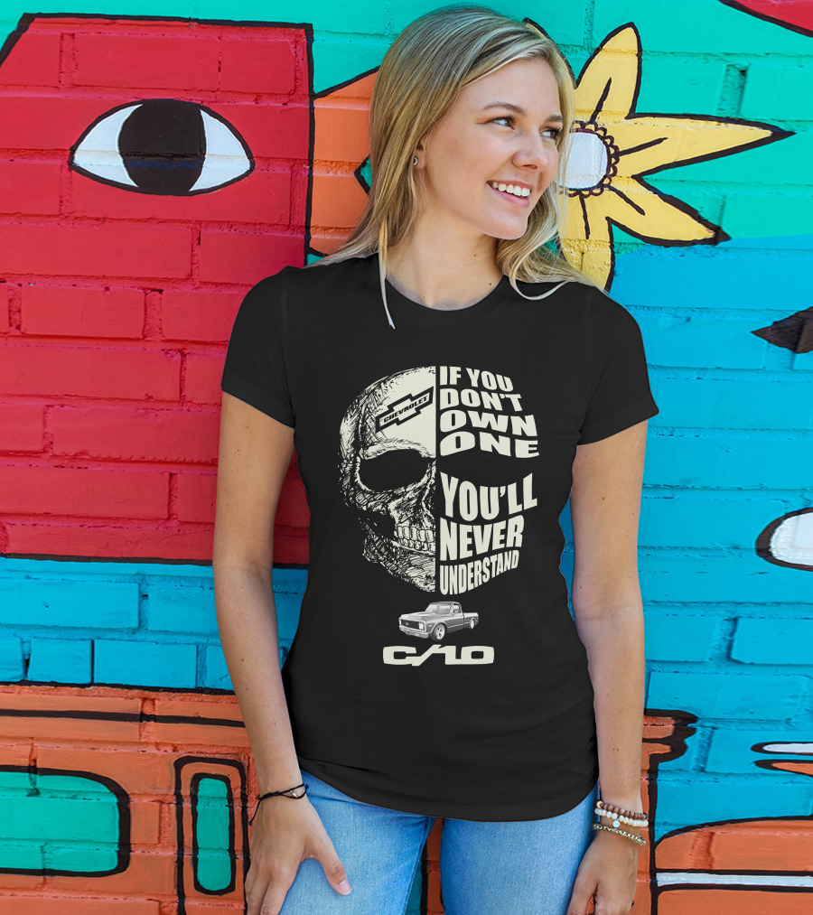 72 Chevy C10 If You Don't Own One You'll Never Understand T-Shirt