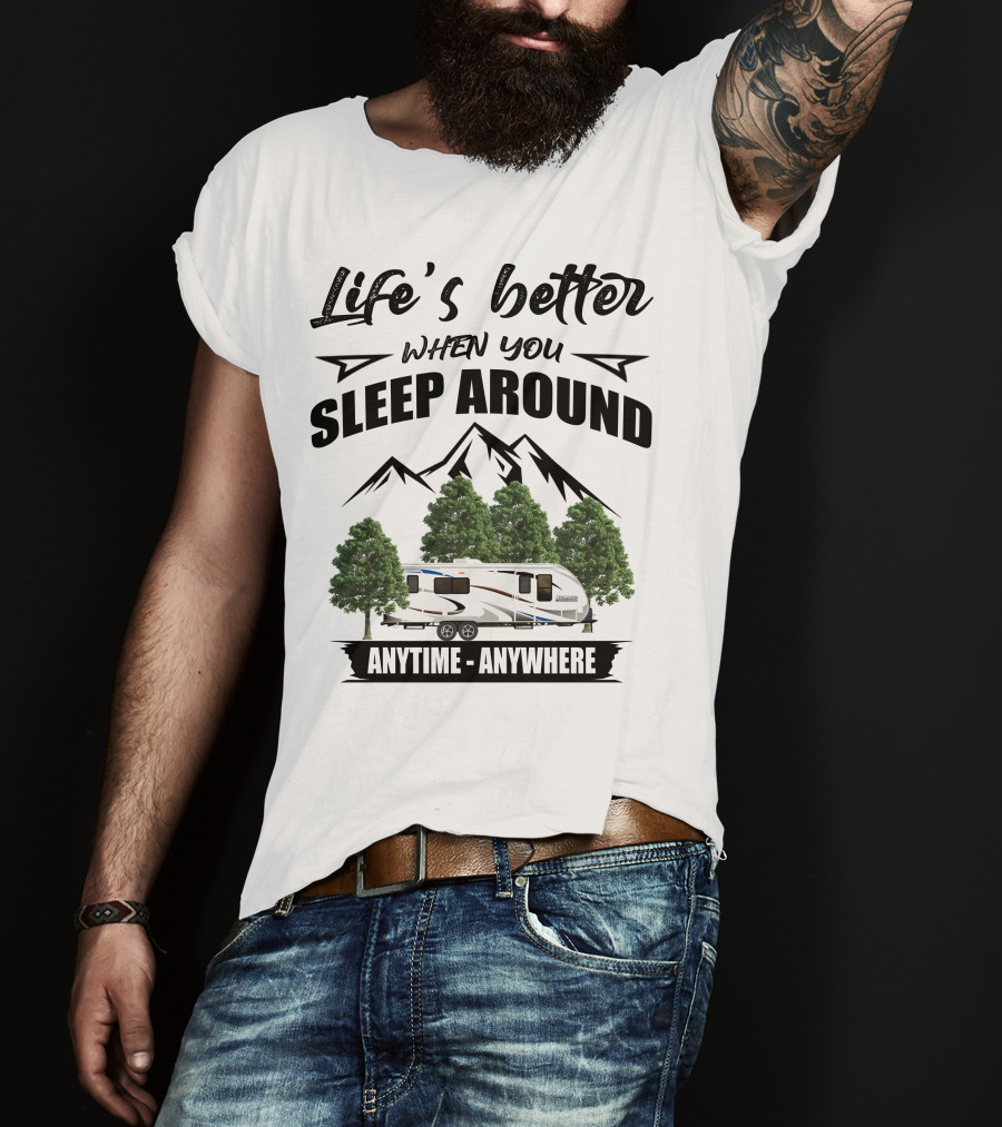Life's Better When You Sleep Around Lance Camper Anytime Anywhere T-Shirt
