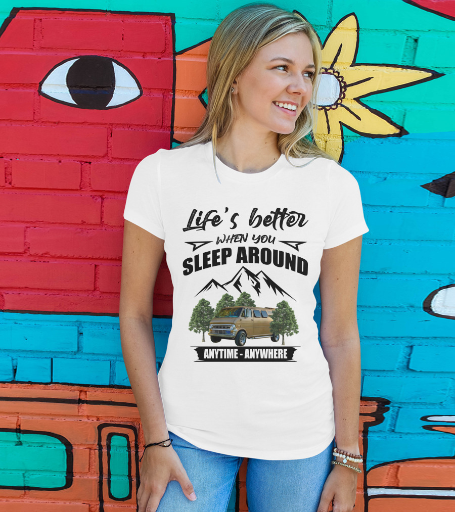 Life's Better When You Sleep Around Anytime Anywhere Ford Van Camping Mountains Trees T-Shirt