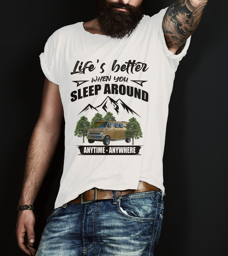 Life's Better When You Sleep Around Anytime Anywhere Ford Van Camping Mountains Trees T-Shirt