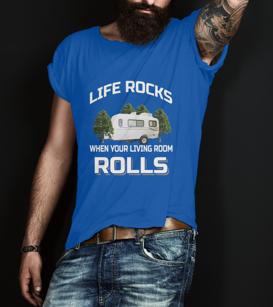 LIFE ROCKS WHEN YOUR LIVING ROOM ROLLS Casita Freedom Deluxe T-Shirt