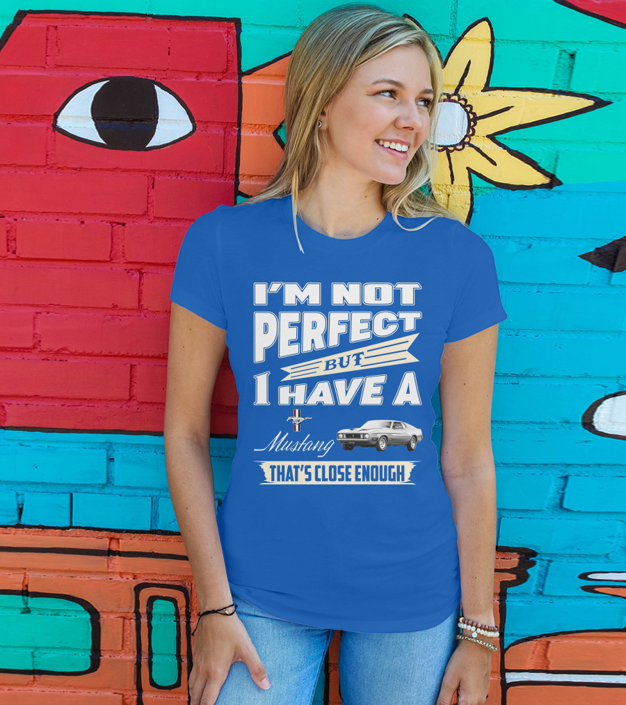 I'm Not Perfect But I Have A 1973 Mustang That's Close Enough T-Shirt