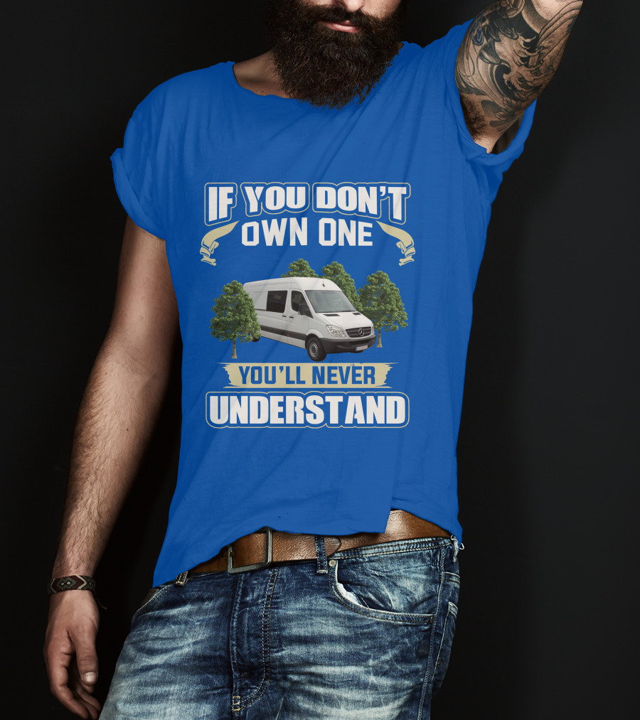 If You Don't Own One You'll Never Understand Sprinter Build T-Shirt