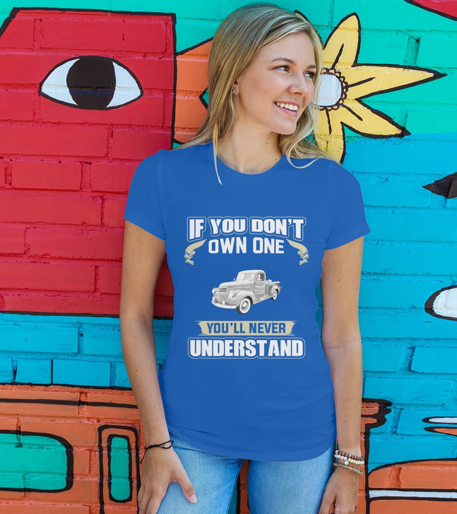 If You Don't Own One You'll Never Understand Chevy Trucks T-Shirt