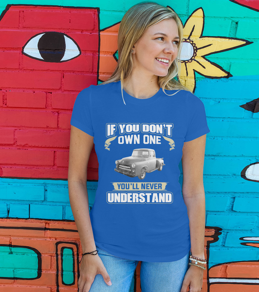If You Don't Own One 1955 Dodge Truck You'll Never Understand T-Shirt