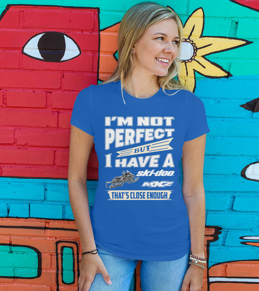 I'm Not Perfect But I Have A Ski-Doo MXZ That's Close Enough T-Shirt