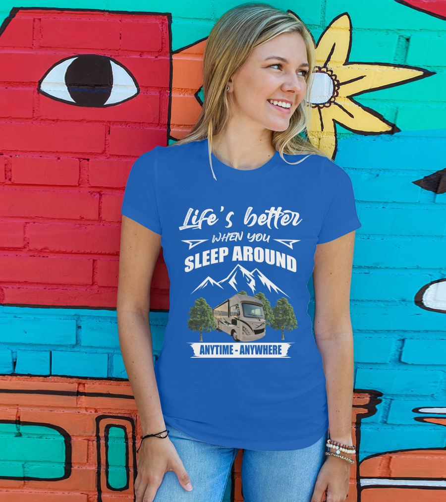 Life's Better When You Sleep Around Thor ACE Motorhome Anytime Anywhere T-Shirt
