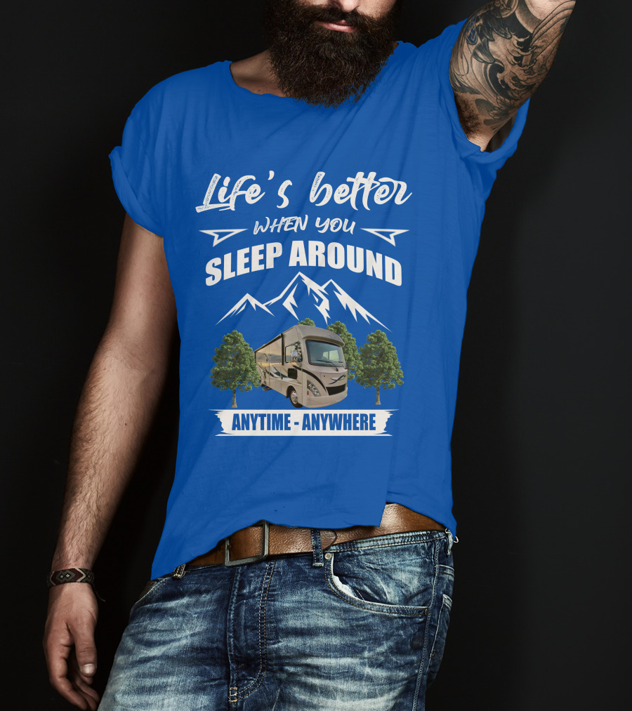 Life's Better When You Sleep Around Thor ACE Motorhome Anytime Anywhere T-Shirt