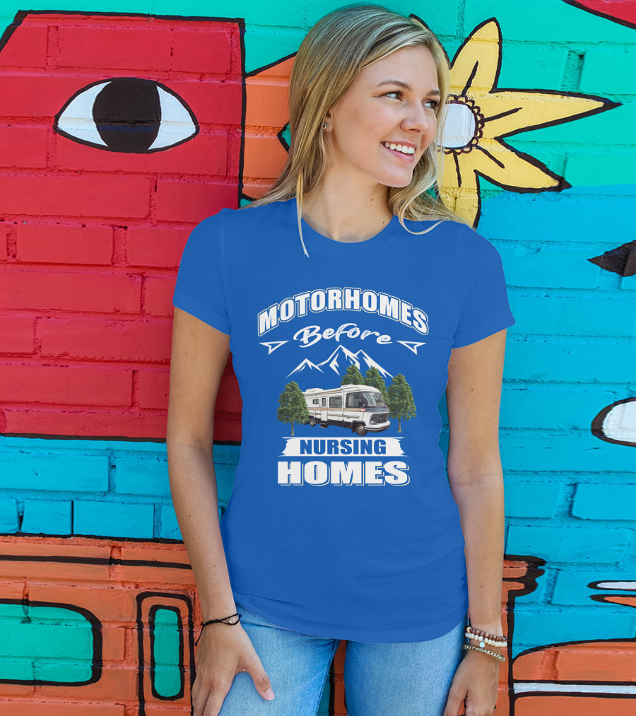 Motorhomes Before Nursing Homes T-Shirt