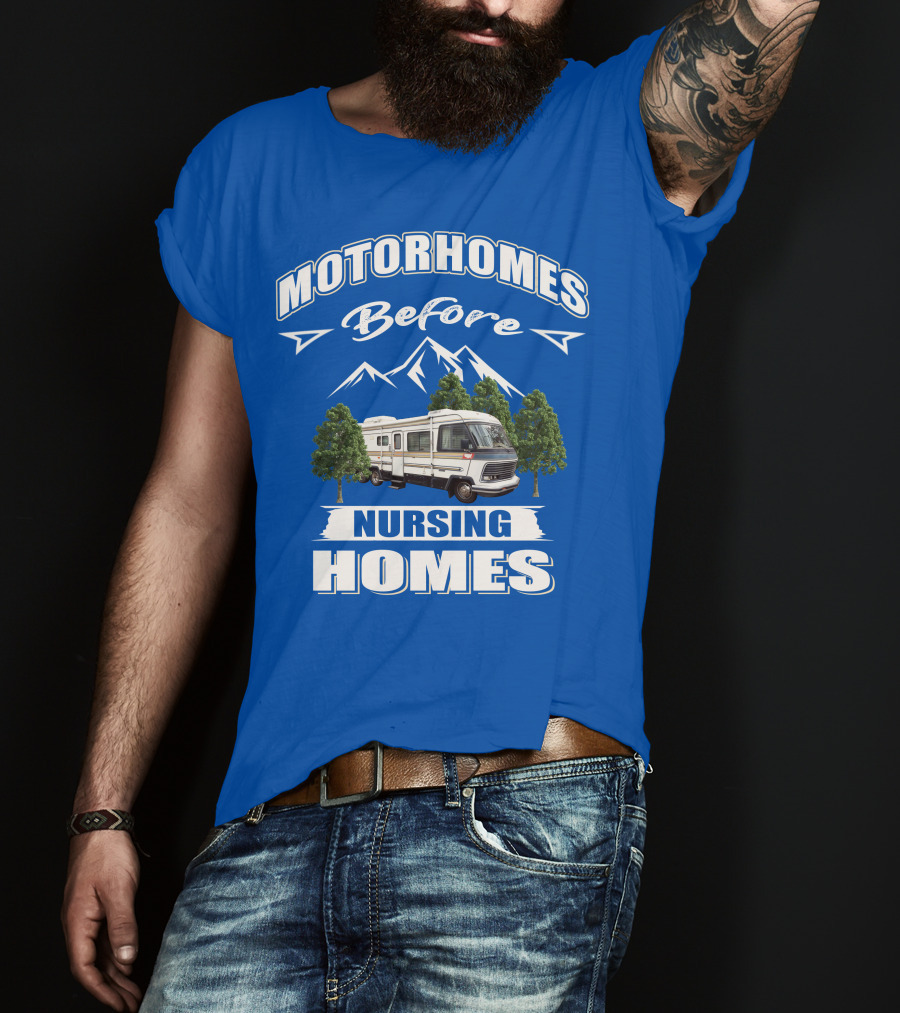 Motorhomes Before Nursing Homes T-Shirt