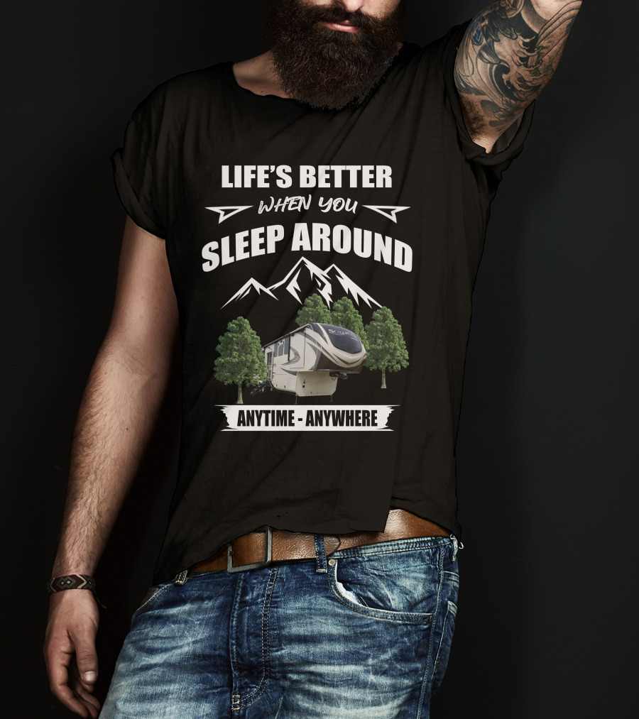 Life's Better When You Sleep Around Grand Design Solitude Anytime Anywhere T-Shirt