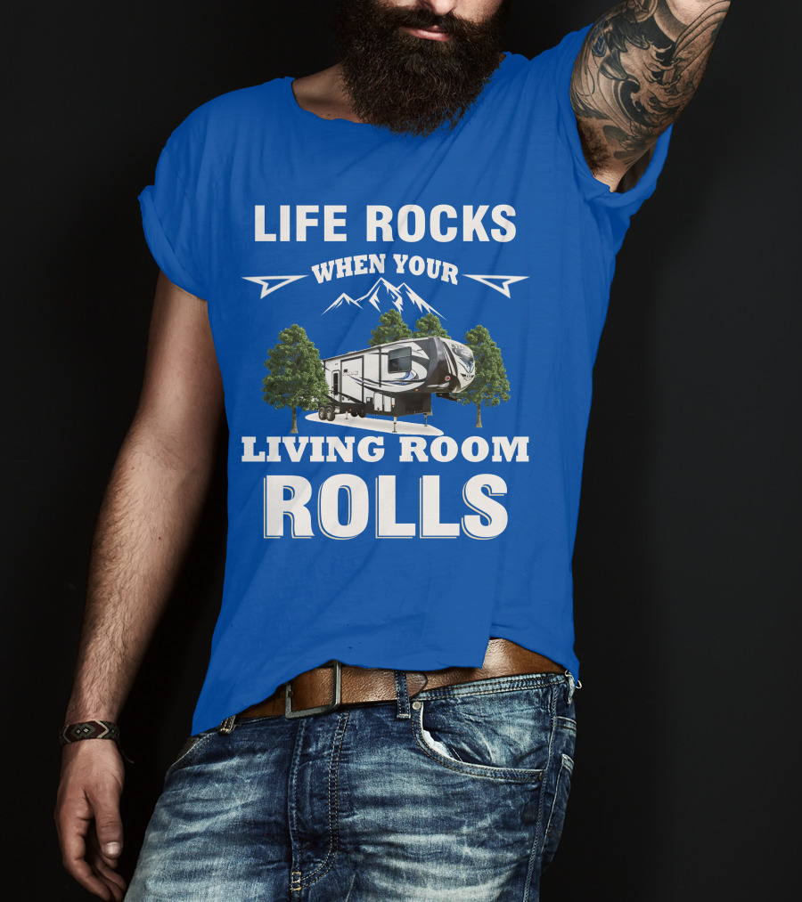 Life Rocks When Your Living Room Rolls Toy Haulers RV T-Shirt