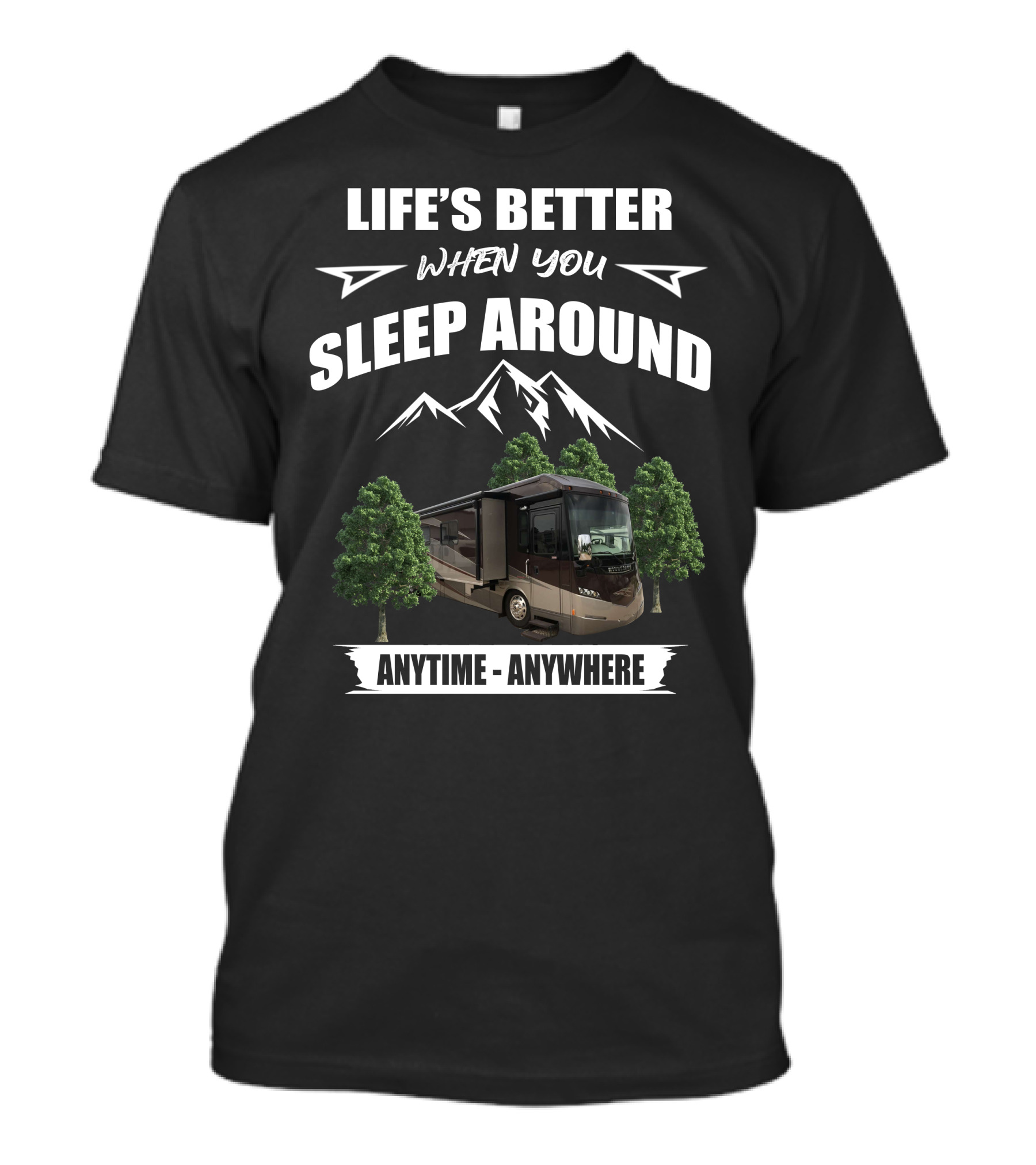 Life's Better When You Sleep Around Anytime Anywhere Itasca Meridian RV Adventure T-Shirt