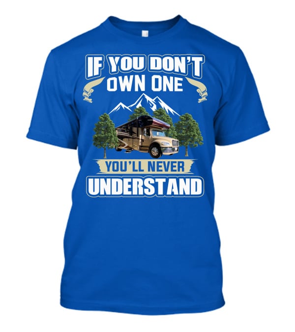 If You Don't Own One You'll Never Understand Jayco RV T-Shirt