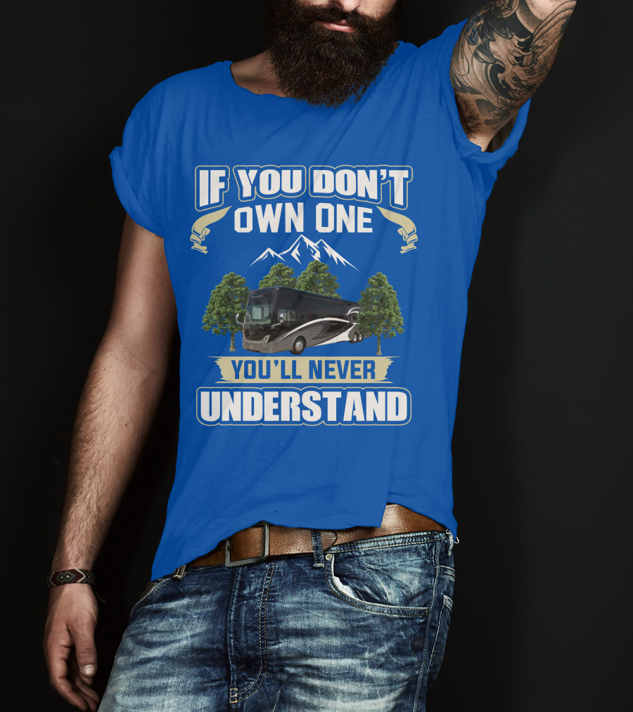 If You Don't Own One You'll Never Understand Thor Tuscany Motorhome T-Shirt