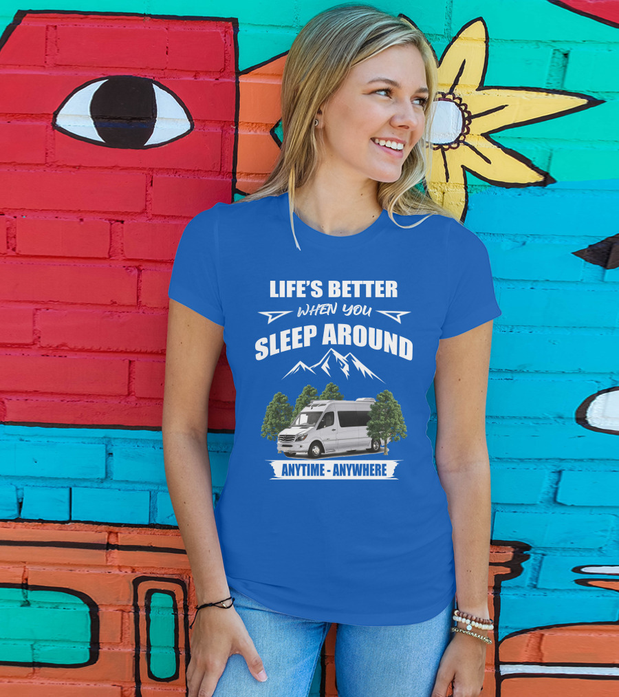 Life's Better When You Sleep Around Roadtrek E Treks Anytime Anywhere T-Shirt