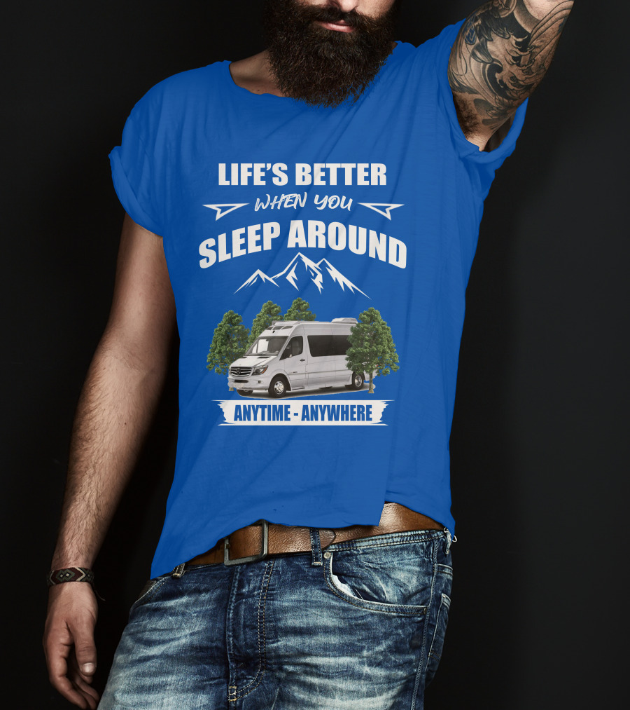 Life's Better When You Sleep Around Roadtrek E Treks Anytime Anywhere T-Shirt